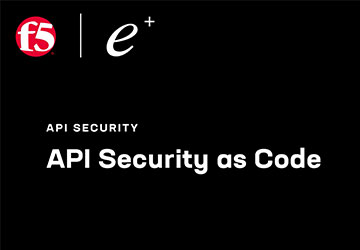 ePlus Security + F5 API Security Podcast Series - Episode 4