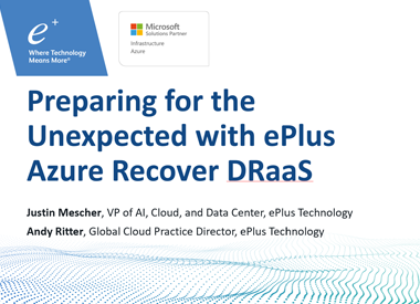 Webinar: “Preparing for the Unexpected” with ePlus Azure Recover DRaaS